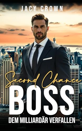 Second Chance Boss: Dem Milliardär verfallen (Unexpected Love Stories, Band 22) von Independently published