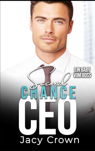 Second Chance CEO: Ein Baby vom Boss (Unexpected Love Stories, Band 9)
