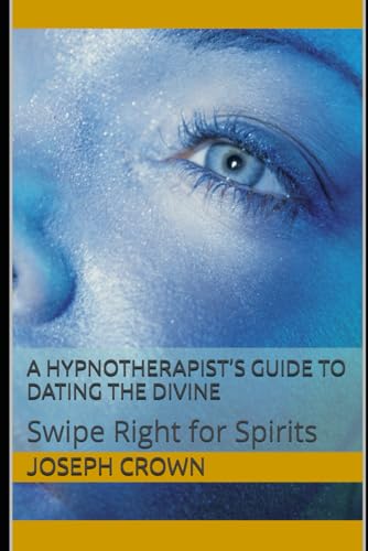 A Hypnotherapist’s Guide to Dating the Divine: Swipe Right for Spirits A Hypnotherapist’s Guide to Dating the Divine: Swipe Right for Spirits von Independently published