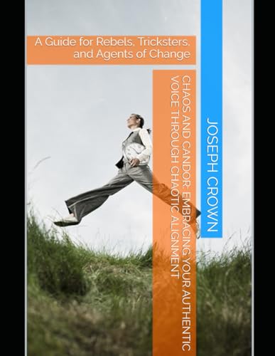 Chaos and Candor: Embracing Your Authentic Voice Through Chaotic Alignment: A Guide for Rebels, Tricksters, and Agents of Change (The World as a Stage: Exploring Covert and Overt Hypnosis) von Independently published