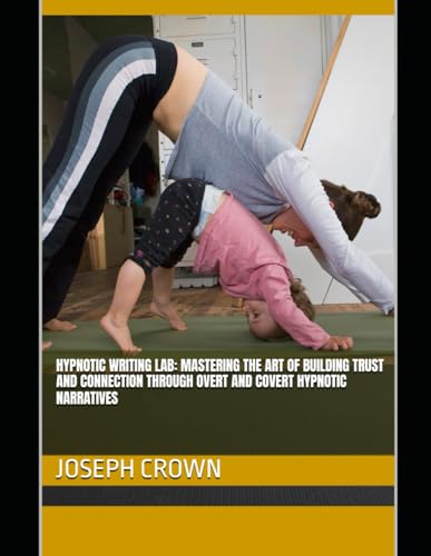 Hypnotic Writing Lab: Mastering the Art of Building Trust and Connection Through Overt and Covert Hypnotic Narratives (The World as a Stage: Exploring Covert and Overt Hypnosis) von Independently published