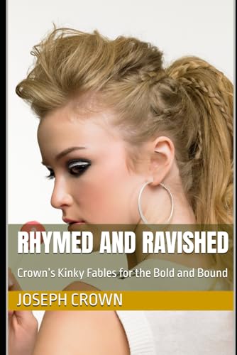Rhymed and Ravished: Crown’s Kinky Fables for the Bold and Bound (The World as a Stage: Exploring Covert and Overt Hypnosis) von Independently published