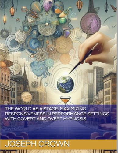 The World as a Stage: Maximizing Responsiveness in Performance Settings with Covert and Overt Hypnosis (The World as a Stage: Exploring Covert and Overt Hypnosis, Band 2) von Independently published