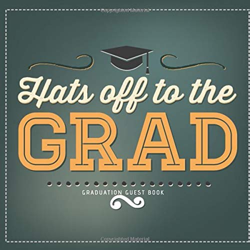 Hats off to the Grad Graduation Guest Book: Elegant All-in-One Keepsake Celebration Message Memory Diary Registry Book has Gift Log for Family & ... 120 Pages. (Graduation Party Book, Band 1)
