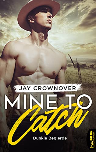 Mine to Catch - Dunkle Begierde (The Getaway Cowboy Romance | Deutsche Ausgabe der New York Times Bestsellerautorin)