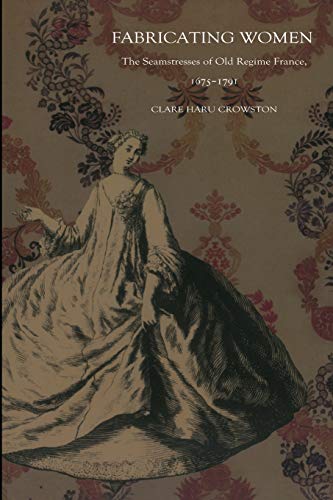 Fabricating Women: The Seamstresses of Old Regime France, 1675–1791 von Duke University Press