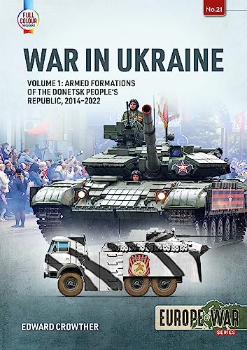 War in the Ukraine: Armed Formations of the Donetsk People's Republic, 2014-2022 (1) (Europe@war, 21, Band 1) von Helion & Company