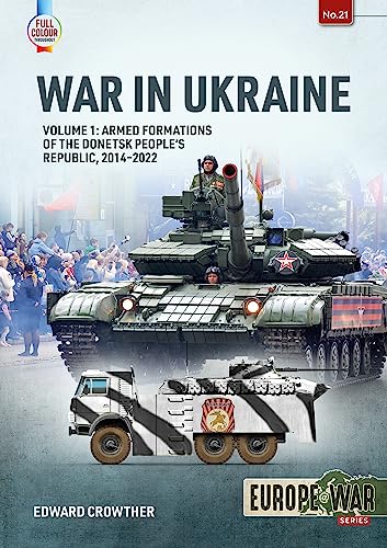 War in the Ukraine: Armed Formations of the Donetsk People's Republic, 2014-2022 (1) (Europe@war, 21, Band 1)