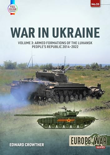 War in Ukraine: Armed Formations of the Luhansk People’s Republic 2014-2022 (3) (Europe at War, 33, Band 3) von Helion & Company
