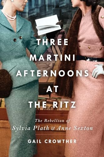Three-Martini Afternoons at the Ritz: The Rebellion of Sylvia Plath & Anne Sexton von Gallery Books