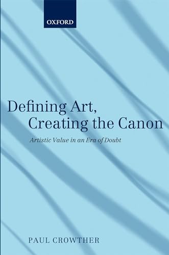 Defining Art, Creating the Canon: Artistic Value In An Era Of Doubt