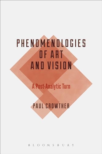 Phenomenologies of Art and Vision: A Post-Analytic Turn (Bloomsbury Studies in Philosophy)