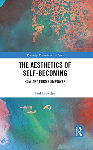 The Aesthetics of Self-Becoming: How Art Forms Empower (Routledge Research in Aesthetics) von Routledge