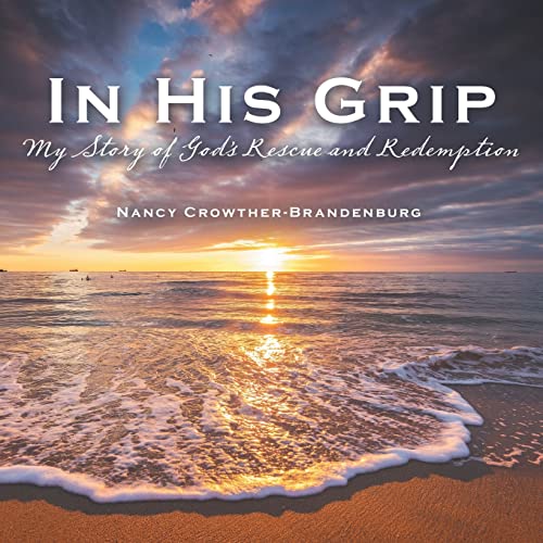 In His Grip: My Story of God's Rescue and Redemption