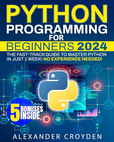 Python Programming for Beginners: The Fast-Track Guide to Master Python in Just 1 Week. Unlock Your Coding Potential to Start Your High-Paying Tech Career Today, No Experience Needed! von Independently published
