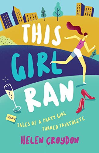 This Girl Ran: Tales of a Party Girl Turned Triathlete von Octopus Publishing Group