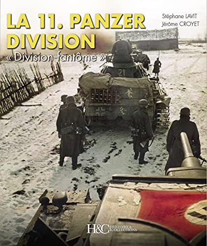La 11e PANZERDIVISION 1940-1945 - Division fantôme de la Russie à la vallée du Rhône von Histoire et Collections