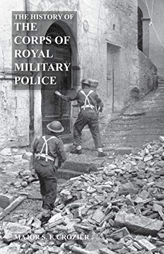 HISTORY OF THE CORPS OF ROYAL MILITARY POLICE