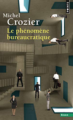 Le phénomène bureaucratique: Essai sur les tendances bureaucratiques des systèmes d'organisation modernes et sur leurs relations en France avec le système social et culturel