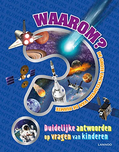 Waarom?: de grote encyclopedie van de ruimte : duidelijke antwoorden op vragen van kinderen von Lannoo