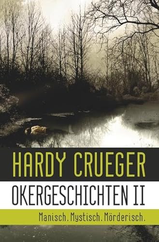 Okergeschichten II - Manisch. Mystisch. Mörderisch.: 12 Crime Stories und Psychothriller