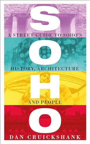 Soho: A Street Guide to Soho’s History, Architecture and People
