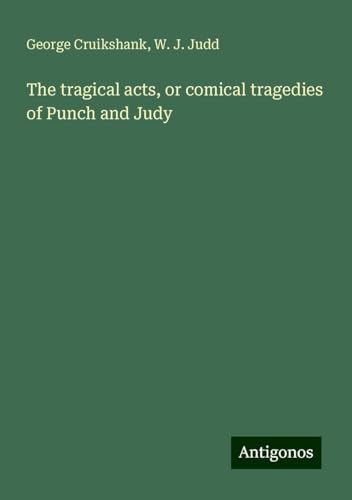 The tragical acts, or comical tragedies of Punch and Judy von Antigonos Verlag