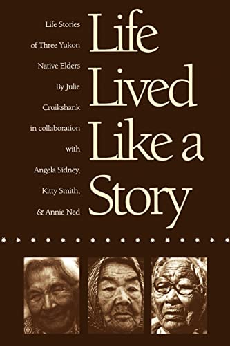 Life Lived Like a Story: Life Stories of Three Yukon Native Elders (American Indian Lives)