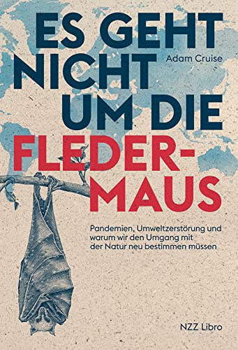 Es geht nicht um die Fledermaus: Pandemien, Umweltzerstörung und warum wir den Umgang mit der Natur neu bestimmen müssen Es geht nicht um die Fledermaus: Pandemien, Umweltzerstörung und warum wir den Umgang mit der Natur neu bestimmen müssen