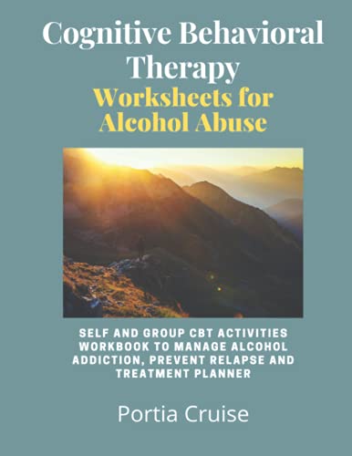 Cognitive Behavioral Therapy Worksheets for Alcohol Abuse: Self and Group CBT Activities Workbook to Manage Alcohol Addiction, Prevent Relapse and ... (Cognitive Behavioral Therapy 2nd Series) von Independently published
