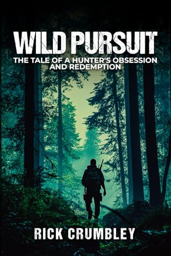 Wild Pursuit: THE TALE OF A HUNTER'S OBSESSION AND REDEMPTION Wild Pursuit: THE TALE OF A HUNTER'S OBSESSION AND REDEMPTION von Parker Publishers
