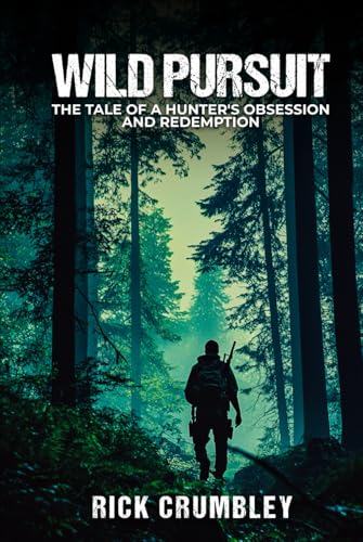 Wild Pursuit: THE TALE OF A HUNTER'S OBSESSION AND REDEMPTION Wild Pursuit: THE TALE OF A HUNTER'S OBSESSION AND REDEMPTION von Parker Publishers