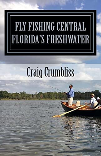 Fly Fishing Central Florida's Freshwater Fly Fishing Central Florida's Freshwater von CREATESPACE