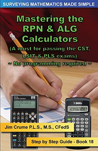 Mastering the RPN & ALG Calculators: Step by Step Guide (Surveying Mathematics Made Simple, Band 18) von Createspace Independent Publishing Platform