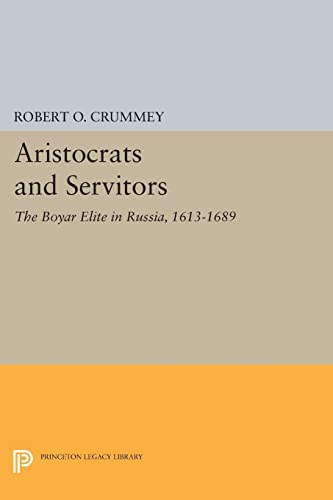 Aristocrats and Servitors: The Boyar Elite in Russia, 1613-1689 (Princeton Legacy Library)