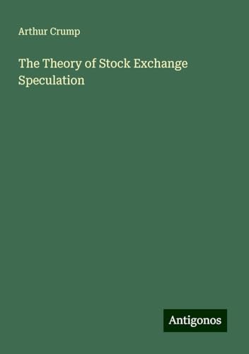 The Theory of Stock Exchange Speculation von Antigonos Verlag