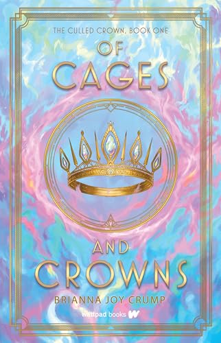 Of Cages and Crowns (Culled Crown, 1, Band 1) von Wattpad Books