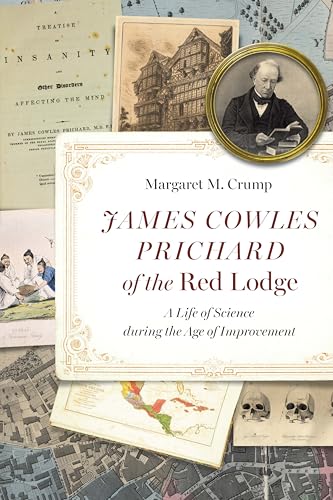 James Cowles Prichard of the Red Lodge: A Life of Science During the Age of Improvement (Critical Studies in the History of Anthropology) von University of Nebraska Press