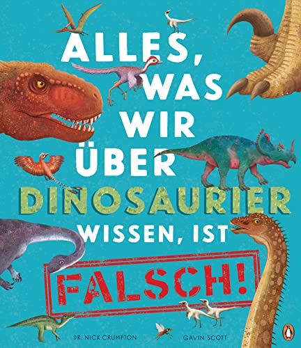 Alles, was wir über Dinosaurier wissen, ist falsch!: Sachbilderbuch für Kinder ab 6 Jahren (Die Alles-was-wir-wissen-Reihe, Band 1) von PENGUIN VERLAG