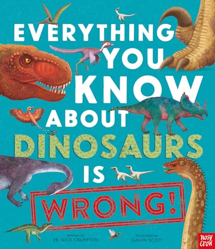 Everything You Know About Dinosaurs is Wrong! von Nosy Crow