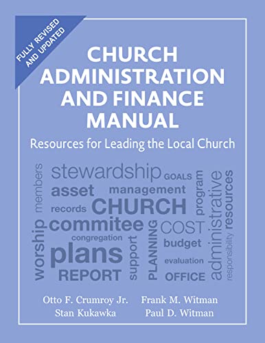 Church Administration and Finance Manual: Resources for Leading the Local Church Church Administration and Finance Manual: Resources for Leading the Local Church