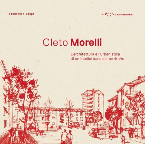 Cleto Morelli. L'architettura e l'urbanistica di un intellettuale del territorio (Alleli/Projects) von LetteraVentidue