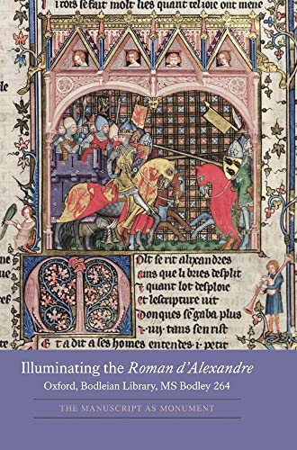 Illuminating the Roman D'alexandre: Oxford, Bodleian Library, MS Bodley 264: The Manuscript as Monument (Gallica, Band 22)