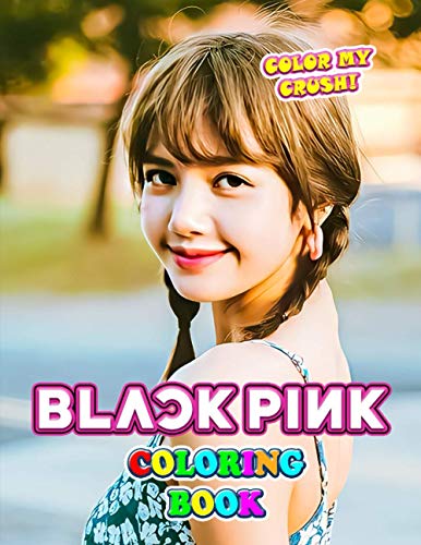 Color My Crush! - Black Pink Coloring Book: Super Gift for Kids and Fans - Great Coloring Book