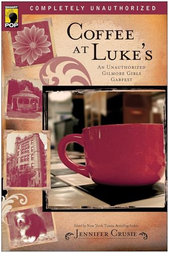 Coffee at Luke's: An Unauthorized Gilmore Girls Gabfest (Smart Pop Series) von Smart Pop