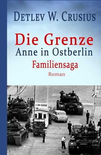 Die Grenze: Anne in Ostberlin (Familiensaga)