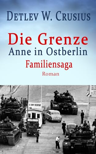 Die Grenze: Anne in Ostberlin (Familiensaga)