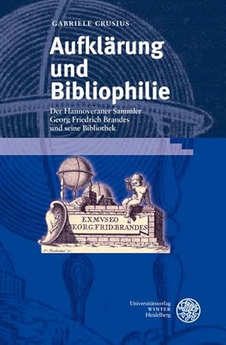 Aufklärung und Bibliophilie: Der Hannoveraner Sammler Georg Friedrich Brandes und seine Bibliothek (Beihefte zum Euphorion)