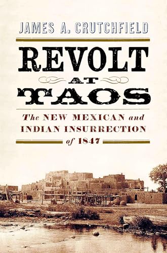 Revolt at Taos: The New Mexican and Indian Insurrection of 1847 von Westholme Publishing