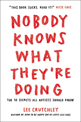 Nobody Knows What They're Doing: The 10 Secrets All Artists Should Know